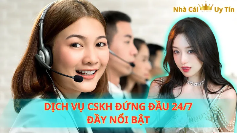 Dịch vụ CSKH đứng đầu 24/7 đầy nổi bật