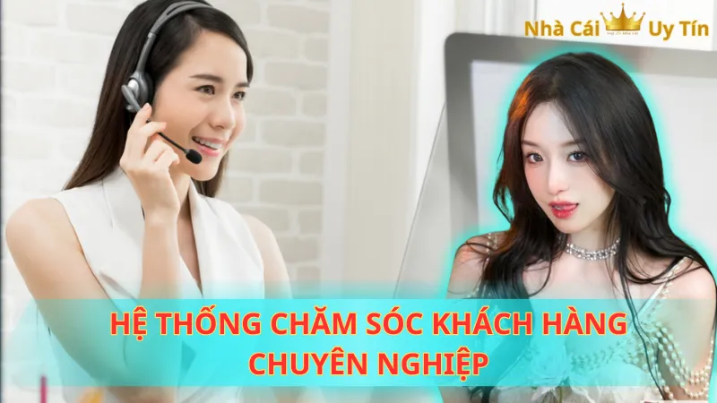 Hệ thống chăm sóc khách hàng chuyên nghiệp