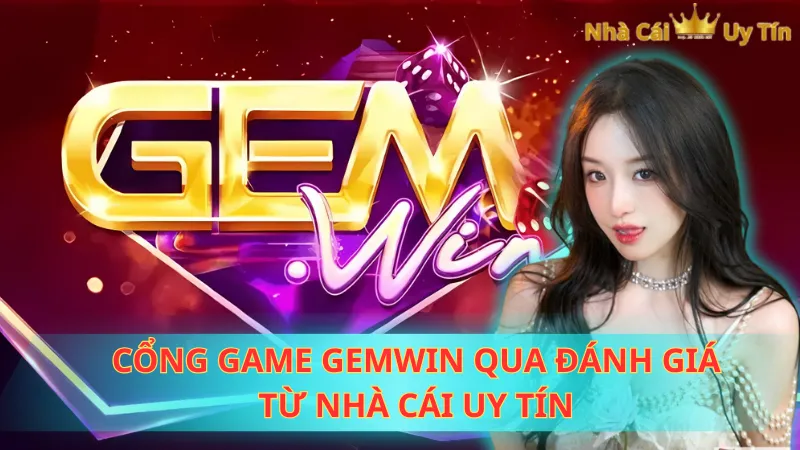 Cổng game Gemwin qua đánh giá từ Nhà cái uy tín