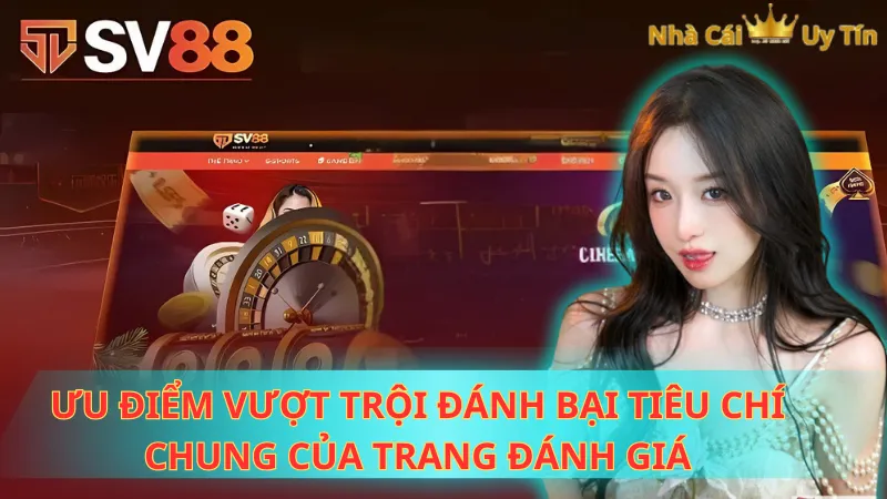 Ưu điểm vượt trội đánh bại tiêu chí chung của trang đánh giá