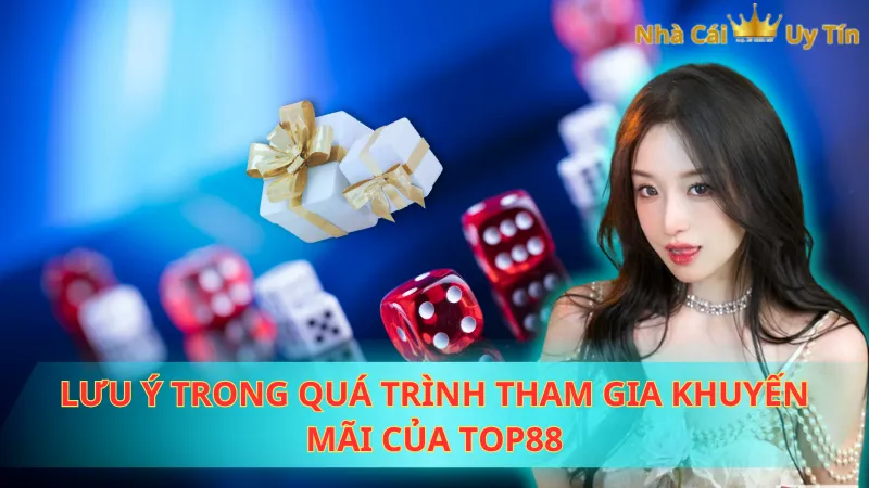 Lưu ý trong quá trình tham gia khuyến mãi của TOP88