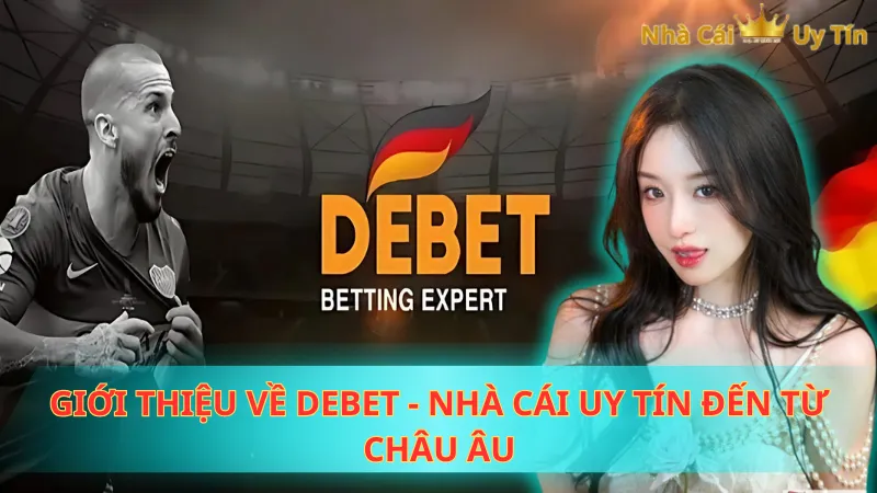 Giới thiệu về Debet - Nhà cái uy tín đến từ châu Âu